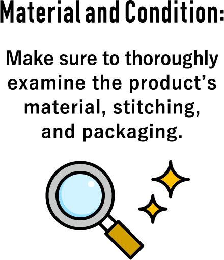 Material and Condition: Make sure to thoroughly examine the product’s material, stitching, and packaging.