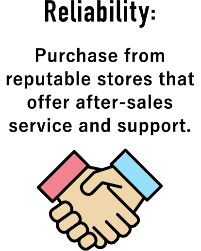 Reliability: Purchase from reputable stores that offer after-sales service and support.